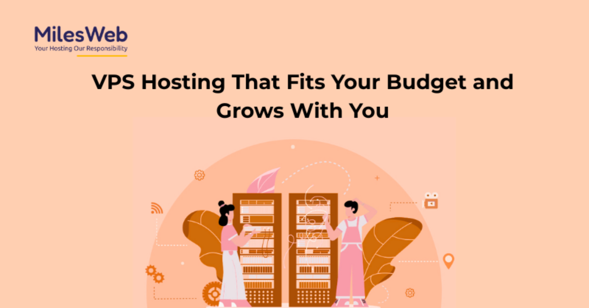 VPS Hosting That Fits Your Budget and Grows With You