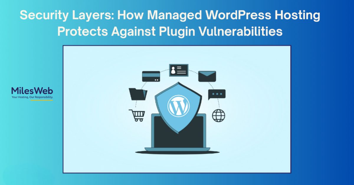 Security Layers: How Managed WordPress Hosting Protects Against Plugin Vulnerabilities