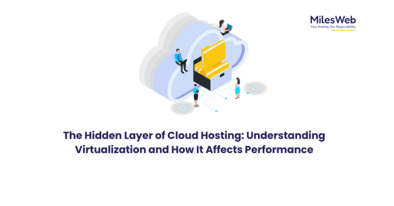 The Hidden Layer of Cloud Hosting: Understanding Virtualization and How It Affects Performance