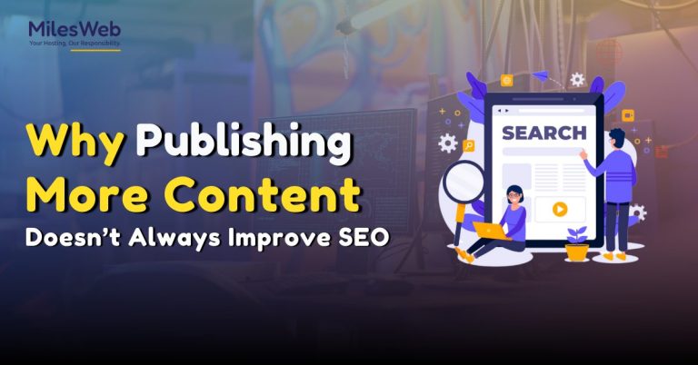 Why Publishing More Content Doesn’t Always Improve SEO
